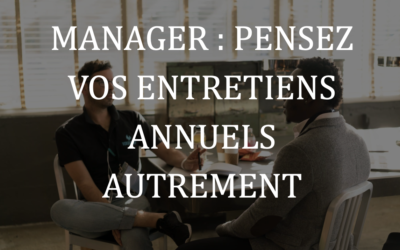 Manager, Pensez vos entretiens annuels autrement !